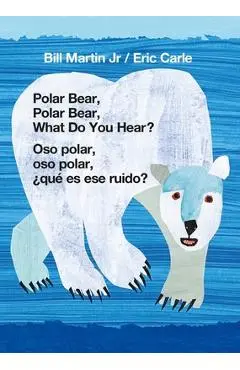 Polar Bear, Polar Bear, What Do You Hear?/Oso Polar, Oso Polar, �qu� Es Ese Ruido? - Bill Martin