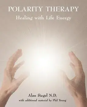 Polarity Therapy - Healing with Life Energy, Paperback/Alan Siegel