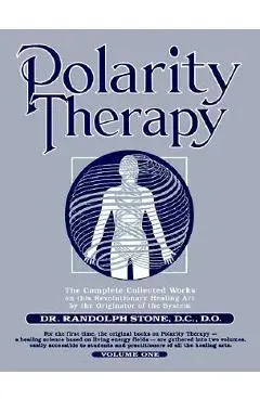 Polarity Therapy, Volume 1 - Randolph Stone