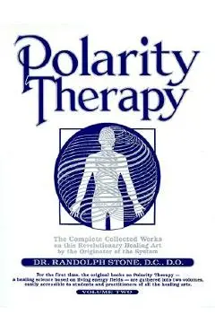 Polarity Therapy, Volume 2 - Randolph Stone