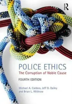 Police Ethics. The Corruption of Noble Cause, Paperback/Brian L. Withrow