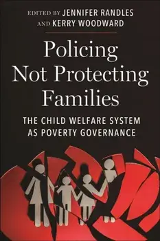 Policing Not Protecting Families. The Child Welfare System as Poverty Governance, Paperback/***