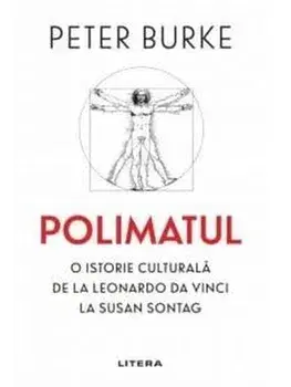 Polimatul. O istorie culturala de la Leonardo Da Vinci la Susan Sontag/Peter Burke