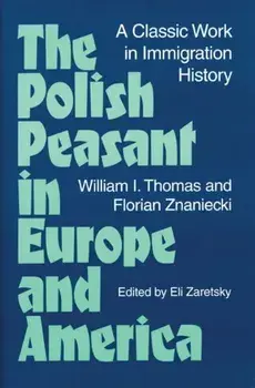 Polish Peasant in Europe and America. A Classic Work in Immigration History, Paperback/Florian Znaniecki