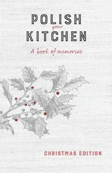 Polish Your Kitchen: A Book of Memories: Christmas Edition, Paperback/Anna Hurning