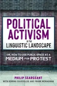 Political Activism in the Linguistic Landscape. Or, how to use Public Space as a Medium for Protest, Paperback/Frank Monaghan