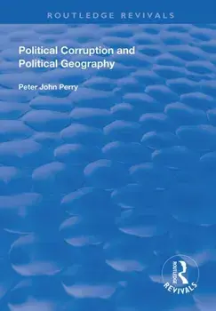 Political Corruption and Political Geography, Paperback/Peter J. Perry