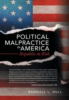 Political Malpractice in America: Republic at Risk, Hardcover/Randall L. Hull