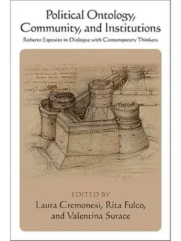Political Ontology, Community, and Institutions. Roberto Esposito in Dialogue with Contemporary Thinkers, Hardback/***