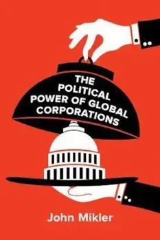 Political Power of Global Corporations, Paperback/John Mikler