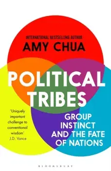 Political Tribes. Group Instinct and the Fate of Nations, Paperback/Amy Chua