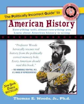 Politically Incorrect Guide to American History, Paperback/Thomas E. Woods Jr