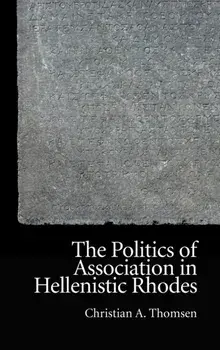 Politics of Association in Hellenistic Rhodes, Hardback/Christian Thomsen