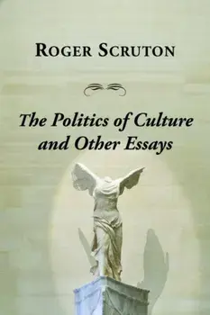 Politics Of Culture Other Essays, Paperback/Roger Scruton