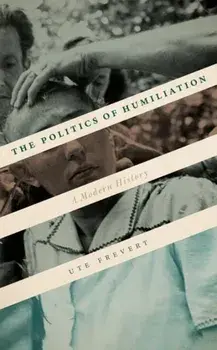 Politics of Humiliation. A Modern History, Hardback/Ute Frevert