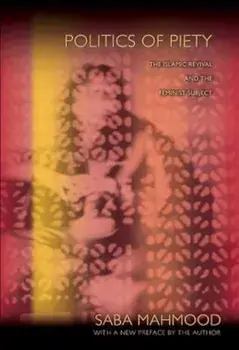 Politics of Piety: The Islamic Revival and the Feminist Subject, Paperback/Saba Mahmood