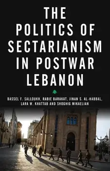 Politics of Sectarianism in Postwar Lebanon, Paperback/Shoghig Mikaelian