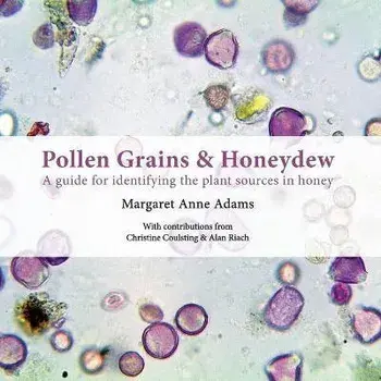 Pollen Grains & Honeydew: A guide for identifying the plant sources in honey, Paperback/Margaret Anne Adams