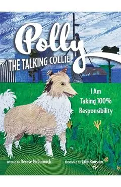 Polly the Talking Collie: I Am Taking 100% Responsibility - Denise Mccormick