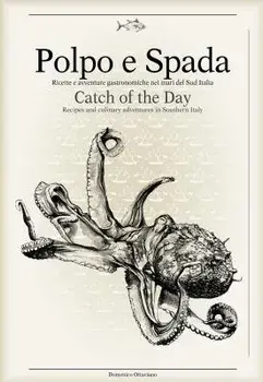 Polpo E Spada: Catch of the Day: Recipes and Culinary Adventures in Southern Italy, Hardcover/Maurizio Rellini