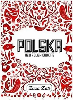 Polska: New Polish Cooking, Hardcover/Zuza Zak