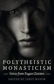 Polytheistic Monasticism - Voices from Pagan Cloisters, Paperback/Janet Munin