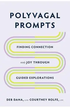 Polyvagal Prompts: Finding Connection and Joy Through Guided Exploration - Deb Dana