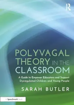 Polyvagal Theory in the Classroom. A Guide to Empower Educators and Support Dysregulated Children and Young People, Paperback/Sarah Butler
