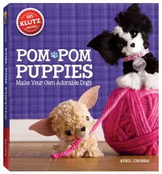 Pom Pom Puppies: Make Your Own Adorable Dogs 'With Felt, Yarn, Bead Eyes, Styling Comb, Mini POM-Poms and Glue', Paperback/April Chorba