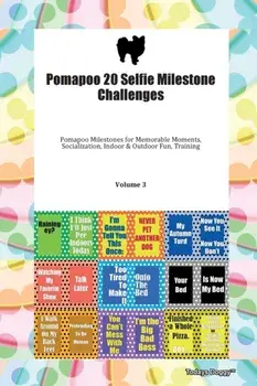 Pomapoo 20 Selfie Milestone Challenges Pomapoo Milestones for Memorable Moments, Socialization, Indoor & Outdoor Fun, Training Volume 3, Paperback/Doggy Todays Doggy
