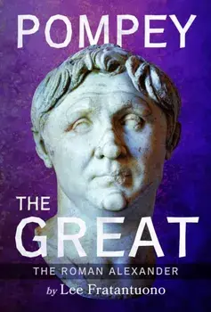 Pompey the Great. The Roman Alexander, Hardback/Lee Fratantuono