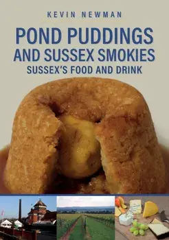 Pond Puddings and Sussex Smokies. Sussex's Food and Drink, Paperback/Kevin Newman
