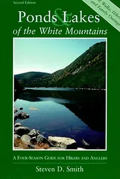 Ponds and Lakes of the White Mountains: A Four-Season Guide for Hikers and Anglers, Paperback/Steven D. Smith
