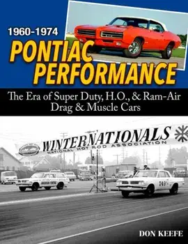 Pontiac Performance 1960-1974. The Era of the Super Duty, H.O., & Ram Air Drag & Muscle Cars, Paperback/Don Keefe