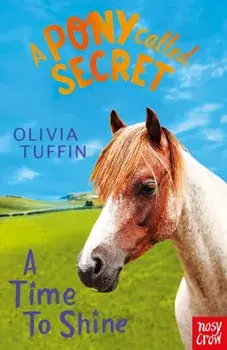Pony Called Secret: A Time To Shine, Paperback/Olivia Tuffin
