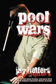 Pool Wars: On the Road to Hell and Back with the World's Greatest Money Players, Paperback/Jay Helfert