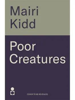 Poor Creatures. The fascinating story of Mary Shelley – the mind which birthed Frankenstein, Hardback/Mairi Kidd