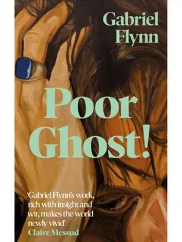 Poor Ghost!. 'Compulsive, razor-sharp and deeply tender' Lara Williams, Paperback/Gabriel Flynn