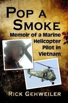 Pop a Smoke. Memoir of a Marine Helicopter Pilot in Vietnam, Paperback/Rick Gehweiler