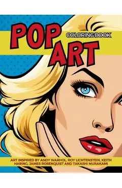 Pop Art Coloring Book inspired by Andy Warhol, Roy Lichtenstein, Keith Haring, James Rosenquist and Takashi Murakami: Fun and Easy Pin-Ups Models, Pop - Gargoyle Collective