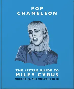 Pop Chameleon. The Little Guide to Miley Cyrus, Hardback/Orange Hippo!