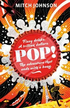 Pop!. Fizzy drinks. A trillion dollars. The adventure that ends with a bang., Paperback/Mitch Johnson