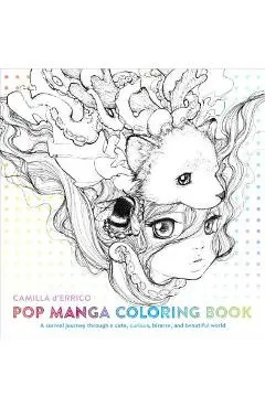 Pop Manga Coloring Book: A Surreal Journey Through a Cute, Curious, Bizarre, and Beautiful World - Camilla D'errico
