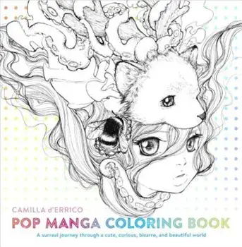 Pop Manga Coloring Book: A Surreal Journey Through a Cute, Curious, Bizarre, and Beautiful World, Paperback/Camilla D'Errico