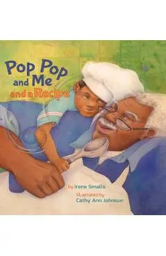 Pop Pop and Me and a Recipe - Irene Smalls