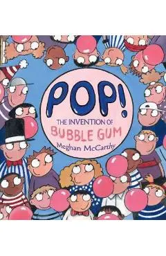 Pop!: The Invention of Bubble Gum - Meghan Mccarthy