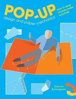 Pop-Up Design and Paper Mechanics: How to Make Folding Paper Sculpture, Paperback/Duncan Birmingham