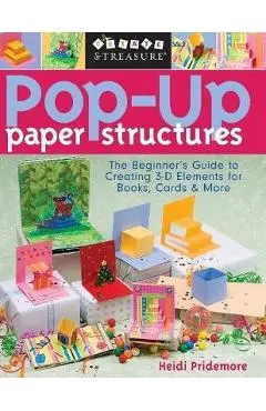 Pop-Up Paper Structures-Print-on-Demand-Edition: The Beginner's Guide to Creating 3-D Elements for Books, Cards & More - Heidi Pridemore