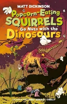 Popcorn-Eating Squirrels Go Nuts with the Dinosaurs, Paperback/Matt Dickinson