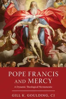 Pope Francis and Mercy. A Dynamic Theological Hermeneutic, Paperback/CJ, Gill K. Goulding